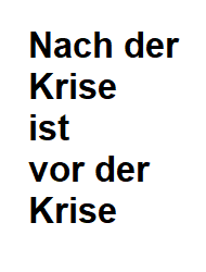 Nach der Krise ist vor der Krise